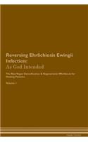 Reversing Ehrlichiosis Ewingii Infection: As God Intended the Raw Vegan Plant-Based Detoxification & Regeneration Workbook for Healing Patients. Volume 1