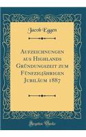 Aufzeichnungen Aus Highlands GrÃ¼ndungszeit Zum FÃ¼nfzigjÃ¤hrigen JubilÃ¤um 1887 (Classic Reprint)