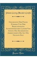 Geschichte Der Poesie Europas Und Der Bedeutendsten Außeuropäischen Lander Vom Anfang Des Sechzehnten Jahrhunderts Bis Auf Die Neueste Zeit (Classic Reprint)