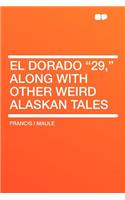 El Dorado 29, Along with Other Weird Alaskan Tales