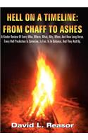 Hell on a Timeline: FROM CHAFF TO ASHES: A Kinder Review Of Every Who, Where, What, Why, When, And How Long Verse. Every Hell Prediction Is Cohesive, Is Fair, Is In Bal