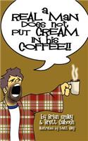 Real Man Does Not Put Cream in His Coffee