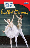 A Day in the Life of a Ballet Dancer: Fluent(TIME FOR KIDS®: Informational Text)