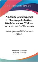An Avesta Grammar, Part 1, Phonology, Inflection, Word-Formation, With An Introduction On The Avesta