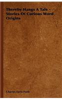 Thereby Hangs a Tale - Stories of Curious Word Origins