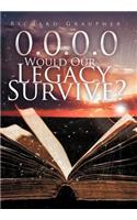 0.0.0.0 Would Our Legacy Survive?