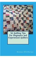 50 Quilting Tips For Beginners and Experienced Quilters