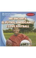 Me Encanta El Fútbol Americano / I Love Football: (MIS Deportes Favoritos / My Favorite Sports)