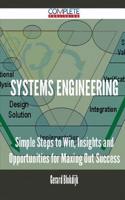 Systems Engineering - Simple Steps to Win, Insights and Opportunities for Maxing Out Success