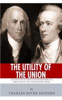 "The Utility of the Union": The Lives and Legacies of Alexander Hamilton, James Madison, and the Federalist Papers