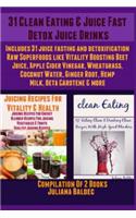 31 Clean Eating & Juice Fast Detox Juice Drinks: Includes 31 Juice Fasting & Detoxification Raw Superfoods Like Vitality Boosting Beet Juice, Apple Ci