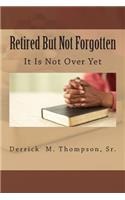 Retired But Not Forgotten