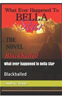 What Ever Happened to Bella Star: Blackballed(1 What Ever Happened to Bella Star)