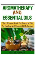 Aromatheraphy and Essential Oils