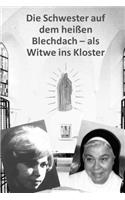 Die Schwester auf dem heissen Blechdach: Als Witwe ins Kloster