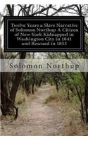 Twelve Years a Slave Narrative of Solomon Northup A Citizen of New-York Kidnapped in Washington City in 1841 and Rescued in 1853