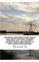 Abandon The Indicator Trade like Institutional Traders Survival Kit: Little Dirty Secrets And Weird Tricks To Easy Forex Millionaire: Strange Shocking Secrets To Forex Profit, Escape The Economic Calamity, Bust The Ra
