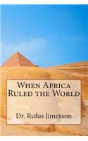 When Africa Ruled the World