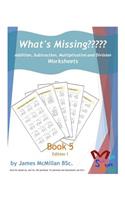 What's Missing Addition, Subtraction, Multiplication and Division Book 5: Years (7 _ 9)