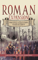 Roman Expansion!: From Republic to Roman Empire Reasons for Growth Grade 6 Social Studies Children's Ancient History