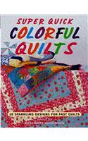 Super Quick Colorful Quilts: 20 Sparkling Designs for Fast Quilts