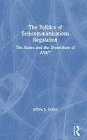 Politics of Telecommunications Regulation: The States and the Divestiture of AT&T