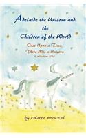 Adelaide the Unicorn and the Children of the World: Once Upon a Time, There Was a Unicorn Collection 1/13