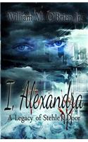 I, Alexandra (A Legacy of Stehle's Door)