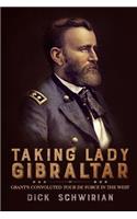 Taking Lady Gibraltar: Grant's Convoluted Tour de Force in the West