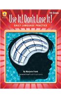 Daily Language Practice 7th Grade: Use It! Don't Lose It!