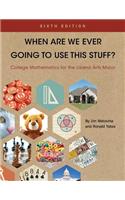When Are We Ever Going to Use This Stuff? College Mathematics for the Liberal Arts Major