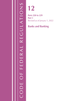 Code of Federal Regulations, Title 12 Banks and Banking 220-229, Revised as of January 1, 2022: Part 1(Code of Federal Regulations, Title 12 Banks and Banking)