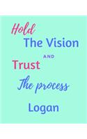 Hold The Vision and Trust The Process Logan's