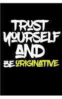 trust yourself and be ORIGINATIVE