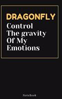 DRAGONFLY Control The gravity Of My Emotions: Lined Animal Journal / Animal notebook Gift, 120 Pages, 6x9, Soft Cover, Matte Finish