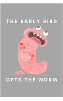 Early Bird Gets The Worm