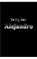 To My Dearest Son Alejandro