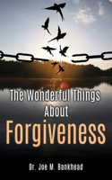 The Wonderful Things About Forgiveness