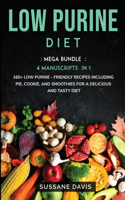 Low Purine Diet: MEGA BUNDLE - 4 Manuscripts in 1 - 160+ Low Purine - friendly recipes including pie, cookie, and smoothies for a delicious and tasty diet