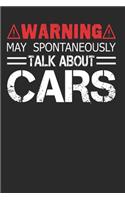 Warning May Spontaneously Start Talking About Cars: Funny Composition Notebook for Mechanics and Cars Lovers. Wide Ruled Blank Lined paper. Journal, Diary, Notepad, Note Book, Workbook. 6x9 120 pages 