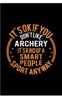 It's Okay If You Don't Like Archery It's Kind Of A Smart People Sport Anyway: Lined Journal, 120 Pages, 6x9 Sizes, Funny Archery Notebook Gift For Archery Player