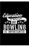 Education Is Important But Bowling Is Importanter: Lined Journal, 120 Pages, 6x9 Sizes, Funny Bowling Notebook Gift For Bowling Lover