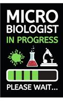 Microbiologist In Progress Please Wait...: Microbiology Notebook/Journal To Write In, Funny Microbiologist Gifts For Women, Men, Adults, Teachers, Scientists Gifts (6" x 9")
