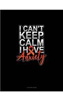 I Can't Keep Calm Have Anxiety