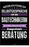 Natürlich führe ich Selbstgespräche ich bin Bautechnikerin manchmal brauche ich eben kompetente Beratung Notizbuch