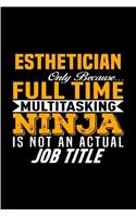 Esthetician only because full time multitasking ninja is not an actual job title