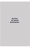My Plan for World Domination.