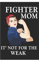 Fighter mom it not for the weak: Daily planner journal for mother/stepmother, Paperback Book With Prompts About What I Love About Mom/ Mothers Day/Birthday Gifts From Son/Daughter f