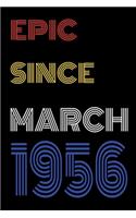 Epic Since March 1956 Notebook Birthday Gift For Women/Men/Boss/Coworkers/Colleagues/Students/Friends.