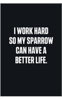 I Work Hard So My Sparrow Can Have A Better Life
